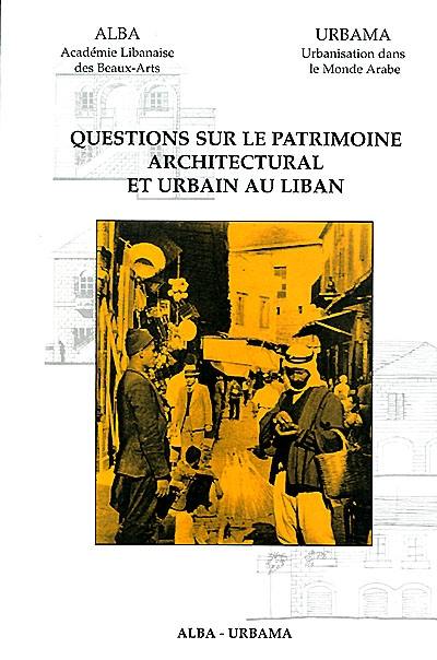 Questions sur le patrimoine architectural et urbain au Liban