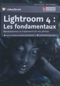 Lightroom 4 : les fondamentaux : révolutionnez le traitement de vos photos