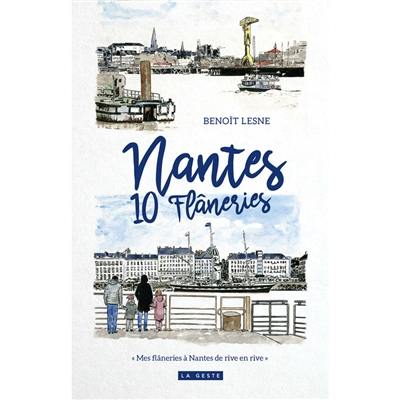 Nantes : 10 flâneries : mes flâneries à Nantes de rives en rives