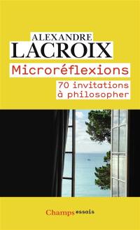 Microréflexions : 70 invitations à philosopher