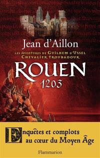 Les aventures de Guilhem d'Ussel, chevalier troubadour. Rouen, 1203