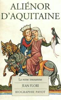 Aliénor d'Aquitaine : la reine insoumise