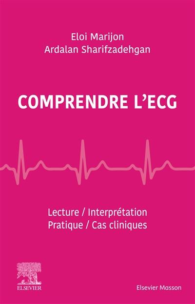 Comprendre l'ECG : lecture, interprétation, pratique, cas cliniques