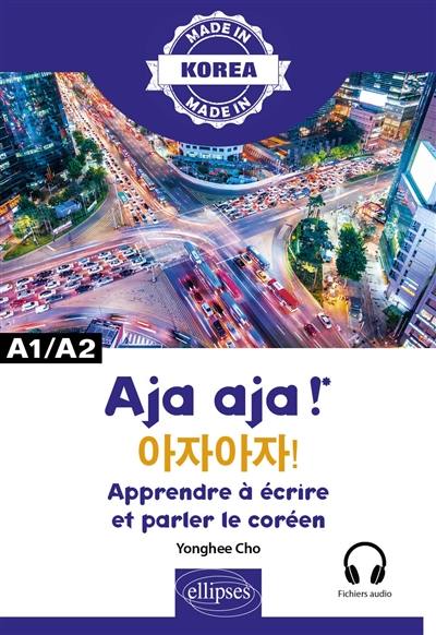 Aja aja ! : apprendre à écrire et parler le coréen : A1-A2