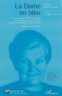 La dame en bleu : le syndrome d'Ehlers-Danlos, un mal inconnu à travers quatre générations d'une famille : témoignage autobiographique