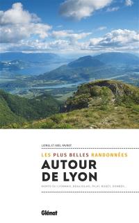 Autour de Lyon : les plus belles randonnées : monts du Lyonnais, Beaujolais, Pilat, Bugey, Dombes...