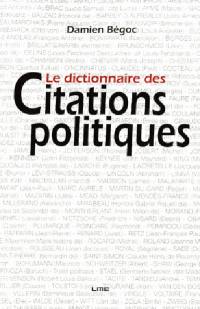 Le dictionnaire des citations politiques : petites et grandes phrases de la politique