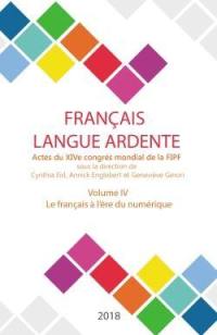 Français langue ardente : actes du XIVe congrès mondial de la FIPF. Vol. 4. Le français à l'ère du numérique
