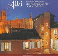 Albi : les hôtels particuliers et les maisons du Vieil Alby du XIIe au XVIIIe siècle