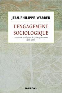 L'engagement sociologique : tradition sociologique du Québec francophone, 1886-1955