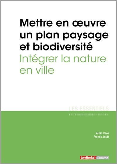 Mettre en oeuvre un plan paysage et biodiversité : intégrer la nature en ville