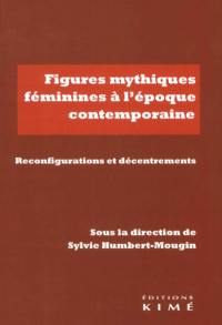 Figures mythiques féminines à l'époque contemporaine : reconfigurations et décentrements