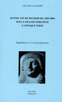 Quinze ans de recherche (1985-2000) sur la Transeuphratène à l'époque perse