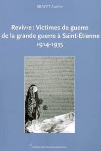 Revivre, victimes de guerre de la Grande Guerre à Saint-Etienne : 1914-1935