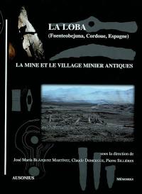 La Loba (Fuenteobejuna, province de Cordoue, Espagne) : la mine et le village minier antiques