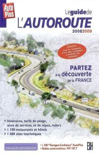 Le guide de l'autoroute 2008-2009 : partez à la découverte de la France : itinéraires, tarifs de péage, aires de services, et de repos, radars...