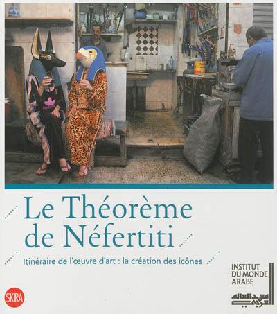 Le théorème de Néfertiti : itinéraire de l'oeuvre d'art, la création des icônes