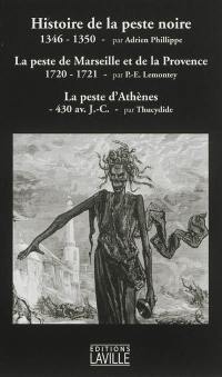 Histoire de la peste noire : 1346-1350. La peste de Marseille et de la Provence : 1720-1721. La peste d'Athènes : 430 av. J.-C.