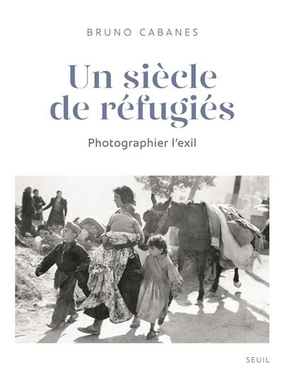 Un siècle de réfugiés : photographier l'exil