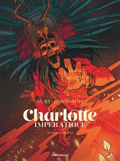 Charlotte impératrice. Vol. 3. Adios, Carlotta