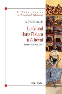 Le gihâd dans l'islam médiéval : le combat sacré, des origines au XIIe siècle