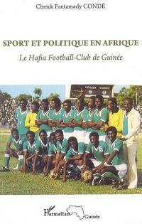 Sport et politique en Afrique : le Hafia Football-Club de Guinée