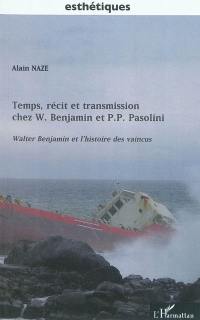 Temps, récit et transmission chez W. Benjamin et P. P. Pasolini. Walter Benjamin et l'histoire des vaincus