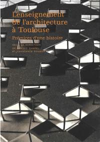 L'enseignement de l'architecture à Toulouse : prémices d'une histoire