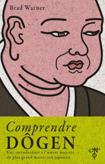 Comprendre Dôgen : une introduction à l'oeuvre majeure du plus grand maître zen japonais