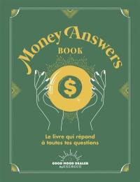Money answers book : le livre qui répond à toutes tes questions