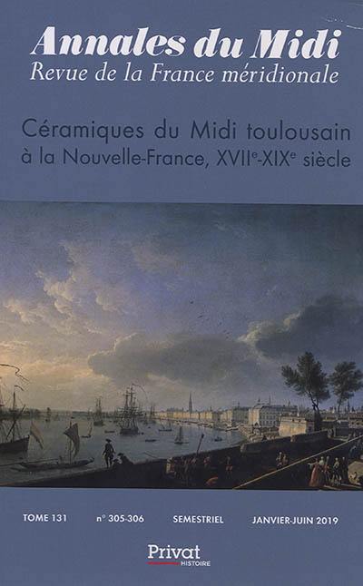 Annales du Midi, n° 305-306. Céramiques du Midi toulousain à la Nouvelle-France : XVIIe-XIXe siècle