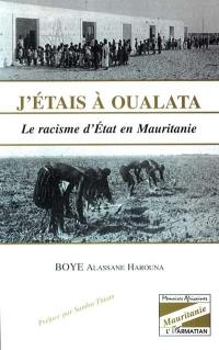 J'étais à Oualata : le racisme d'Etat en Mauritanie