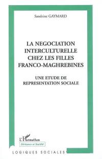 La négociation interculturelle chez les filles franco-maghrébines : une étude de représentation sociale