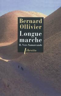 Longue marche. Vol. 2. Vers Samarcande