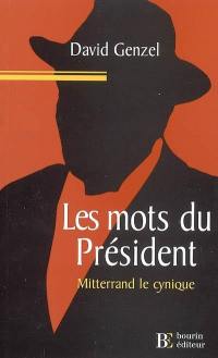 Les mots du président : Mitterrand le cynique