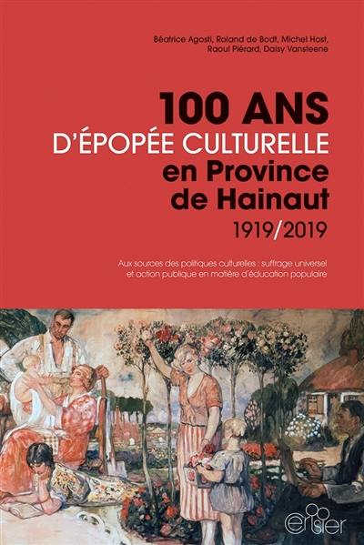 100 ans d'épopée culturelle en province de Hainaut, 1919-2019 : aux sources des politiques culturelles : suffrage universel et action publique en matière d'éducation populaire