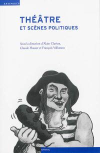 Théâtre et scènes politiques : histoire du spectacle en Suisse et en France aux XIXe et XXe siècles