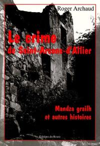 Le crime de Saint-Arcons-d'Allier (1882) : Mandza Grailh et autre histoires