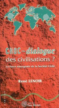 Choc ou dialogue des civilisations ? : la force émergente de la société civile