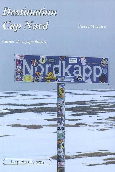 Destination cap Nord : carnet de voyage illustré