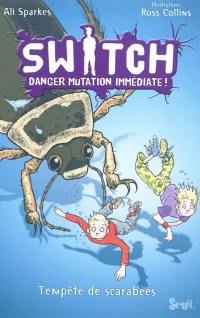 Switch : danger mutation immédiate !. Vol. 6. Tempête de scarabées