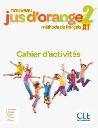 Nouveau jus d'orange, méthode de français 2 : A1 : cahier d'activités