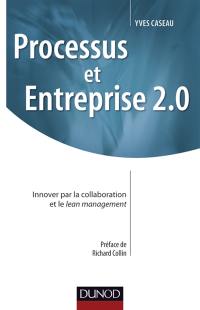 Processus et entreprises 2.0 : innover par la collaboration et le lean management