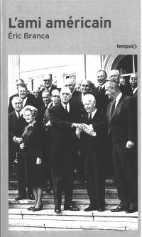 L'ami américain : Washington contre de Gaulle : 1940-1969