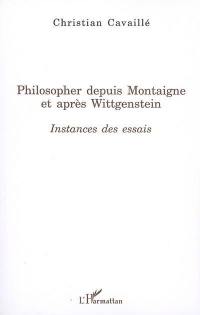 Philosopher depuis Montaigne et après Wittgenstein : instances des Essais