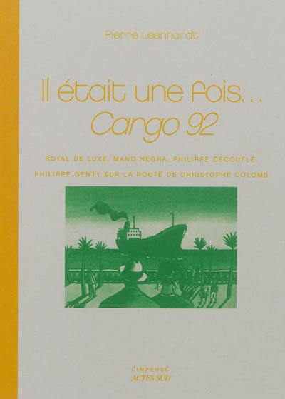 Il était une fois... Cargo 92 : Royal de Luxe, Mano Negra, Philippe Decouflé, Philippe Genty sur la route de Christophe Colomb