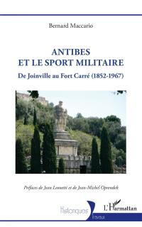 Antibes et le sport militaire : de Joinville au Fort Carré (1852-1967)