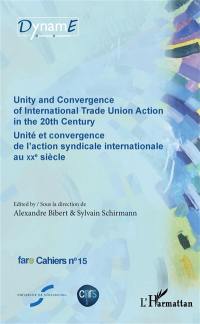 Unity and convergence of international trade union action in the 20th century. Unité et convergence de l'action syndicale internationale au XXe siècle