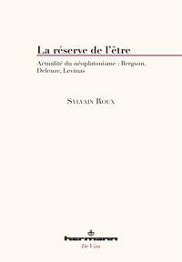 La réserve de l'être : actualité du néoplatonisme : Bergson, Deleuze, Levinas