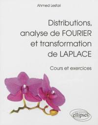 Distributions, analyse de Fourier et transformation de Laplace : cours et exercices